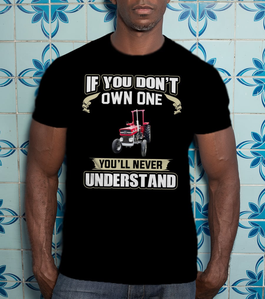 If You Don't Own One You'll Never Understand Massey Tractor T-Shirt