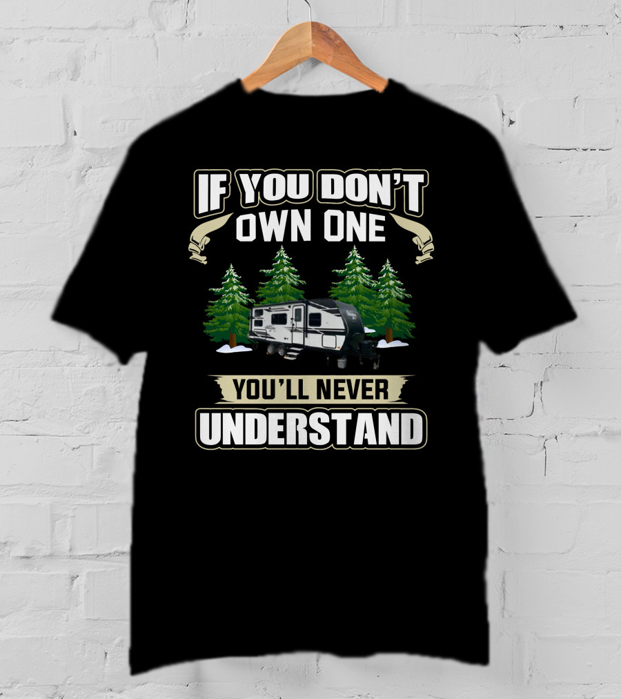 If You Don't Own One You'll Never Understand Grand Design Imagine XLS1 Camping Trailer T-Shirt