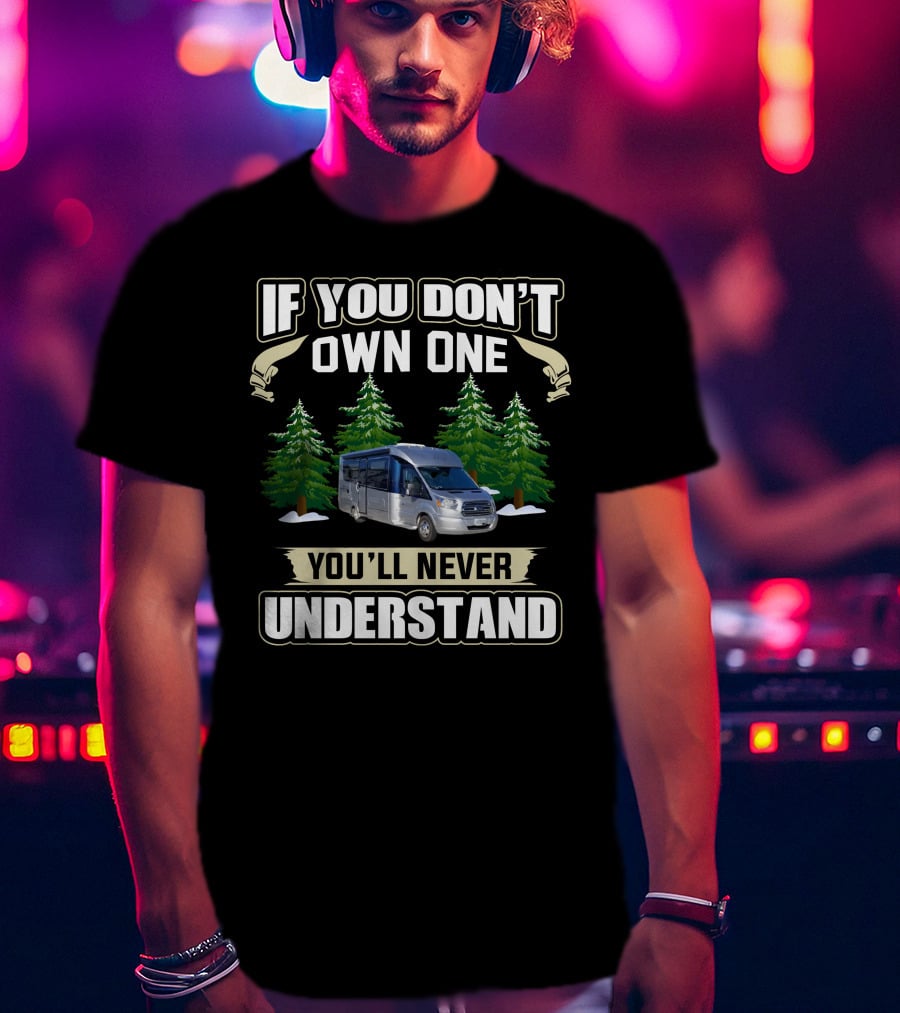 If You Don’t Own One You’ll Never Understand RV Forest T-Shirt