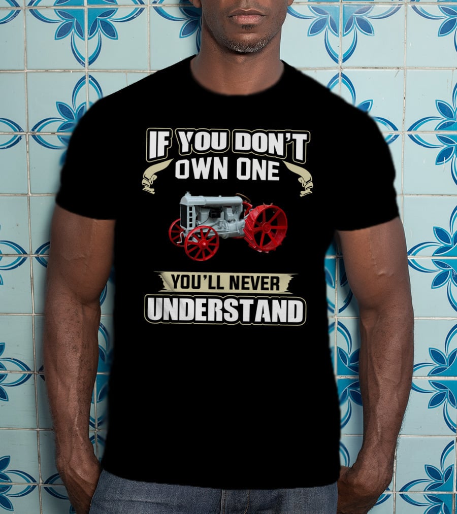If You Don't Own One You'll Never Understand Fordson F Model T-Shirt