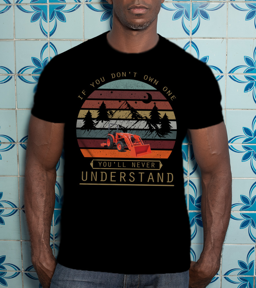 Kubota L525 If You Don’t Own One You’ll Never Understand Tractor Retro Sunset T-Shirt