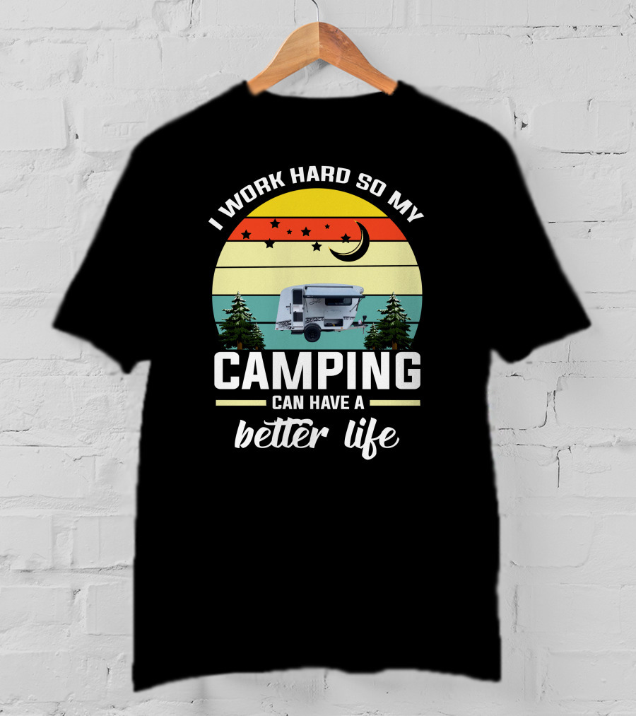 I Work Hard So My Camping Can Have A Better Life Retro Sunset Camper Trees T-Shirt