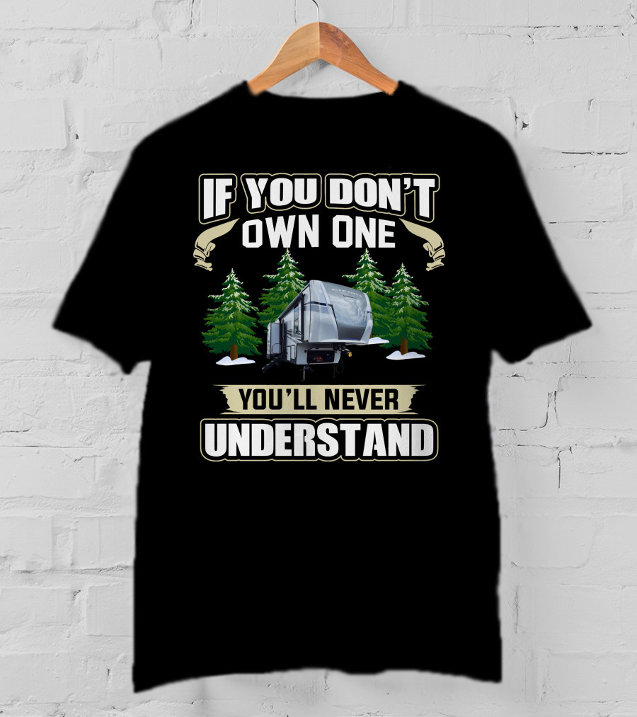 If You Don't Own One You'll Never Understand RV San T-Shirt