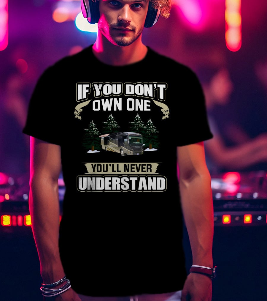 If You Don't Own One You'll Never Understand Winnebago 22 T-Shirt