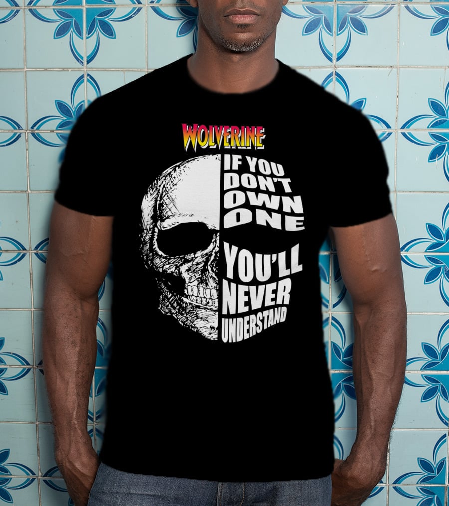 Wolverine If You Don't Own One You'll Never Understand T-Shirt
