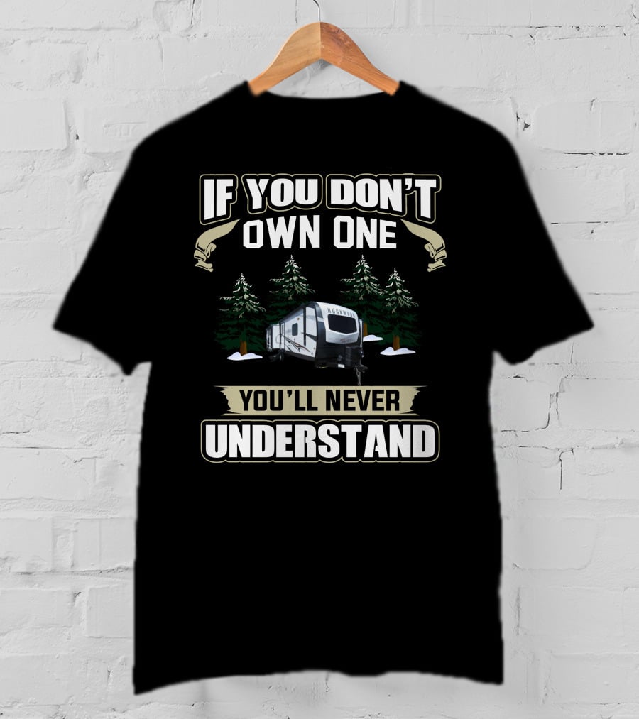 If You Don't Own One You'll Never Understand Rockwood RV T-Shirt