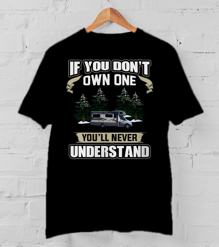 If You Don't Own One You'll Never Understand C Motorhome T-Shirt