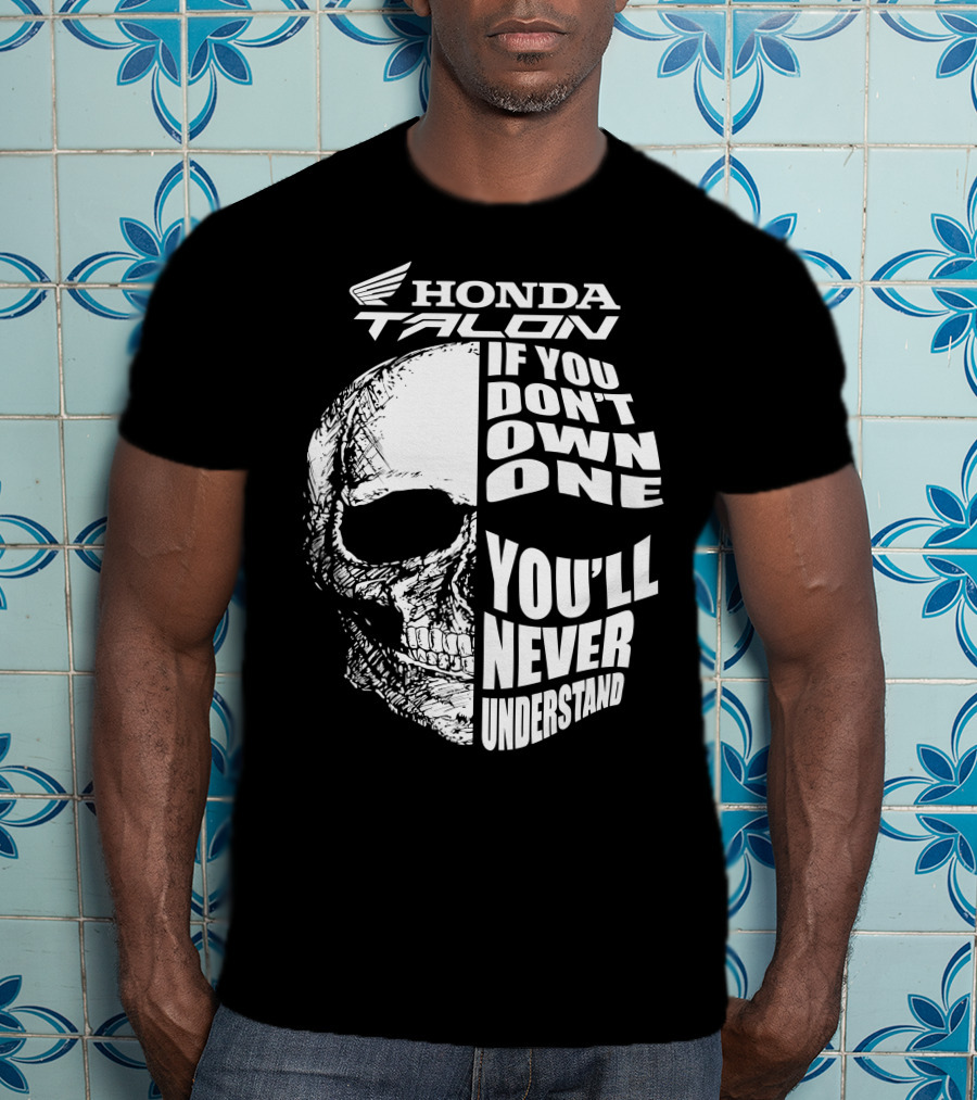 Honda Talon If You Don't Own One You'll Never Understand Skull T-Shirt