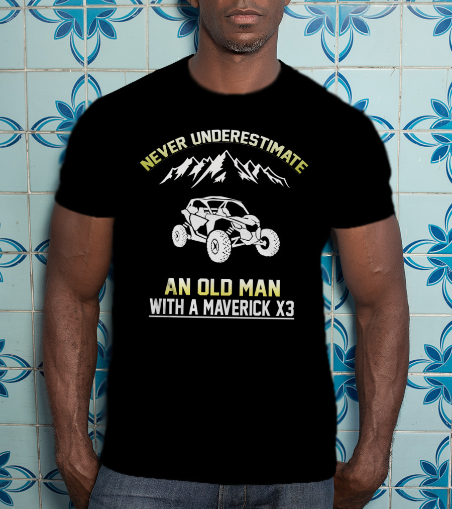 Never Underestimate An Old Man With A Maverick X3 T-Shirt