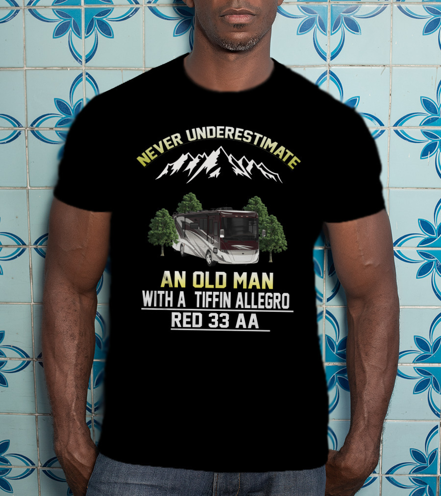 Never Underestimate An Old Man With A Tiffin Allegro Red 33 AA T-Shirt