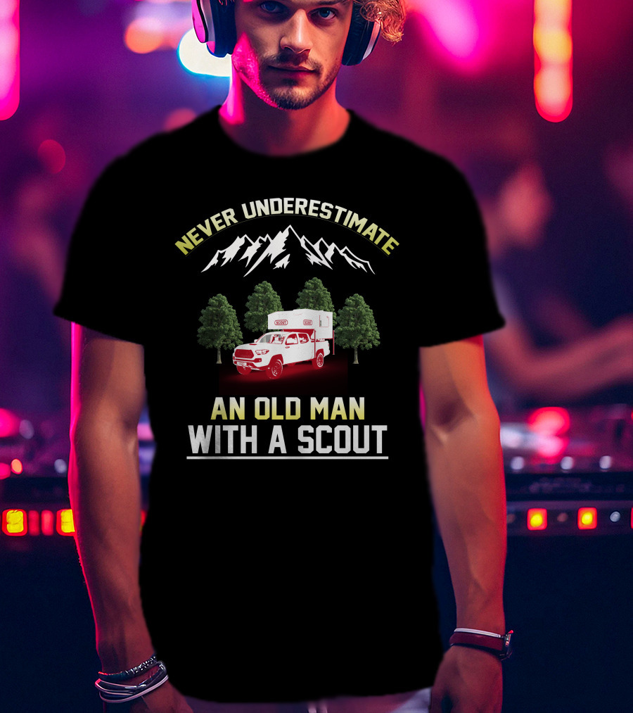 Never Underestimate An Old Man With A Scout Truck And Camper In Forest And Mountains T-Shirt