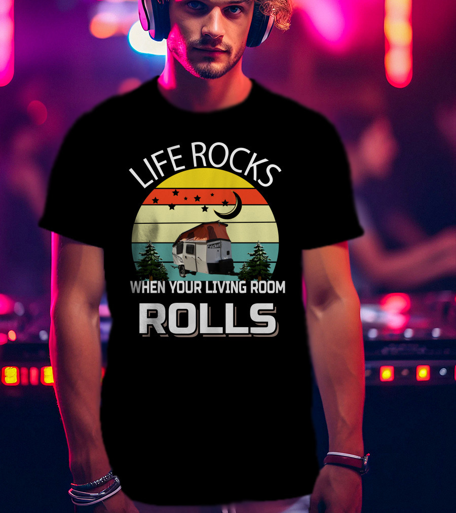 LIFE ROCKS WHEN YOUR LIVING ROOM ROLLS TAXA Trailer Cricket Camper T-Shirt