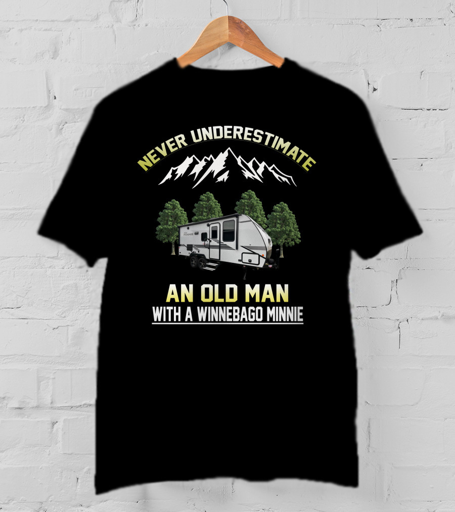 NEVER UNDERESTIMATE AN OLD MAN WITH A WINNEBAGO MINNIE T-Shirt