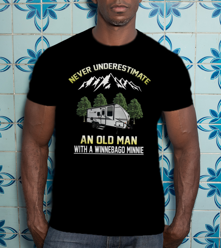 NEVER UNDERESTIMATE AN OLD MAN WITH A WINNEBAGO MINNIE T-Shirt
