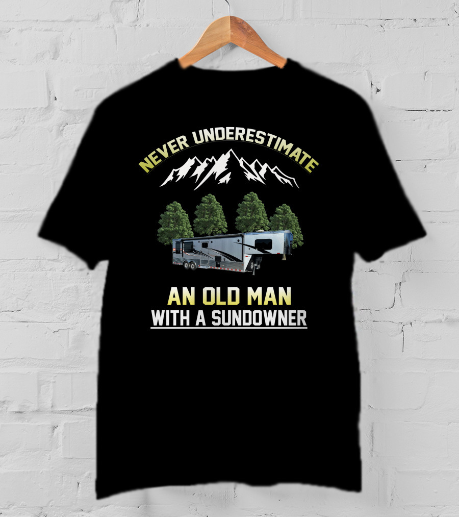 Never Underestimate An Old Man With A Sundowner T-Shirt