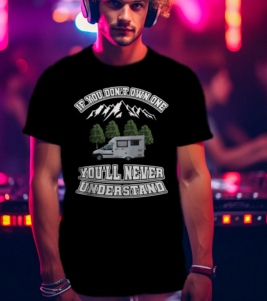 If You Don’t Own One You’ll Never Understand Nu Venture Motorhome T-Shirt