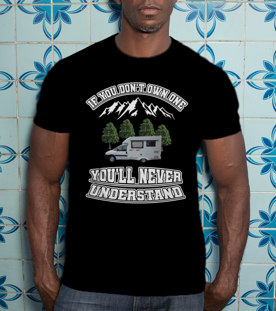 If You Don’t Own One You’ll Never Understand Nu Venture Motorhome T-Shirt