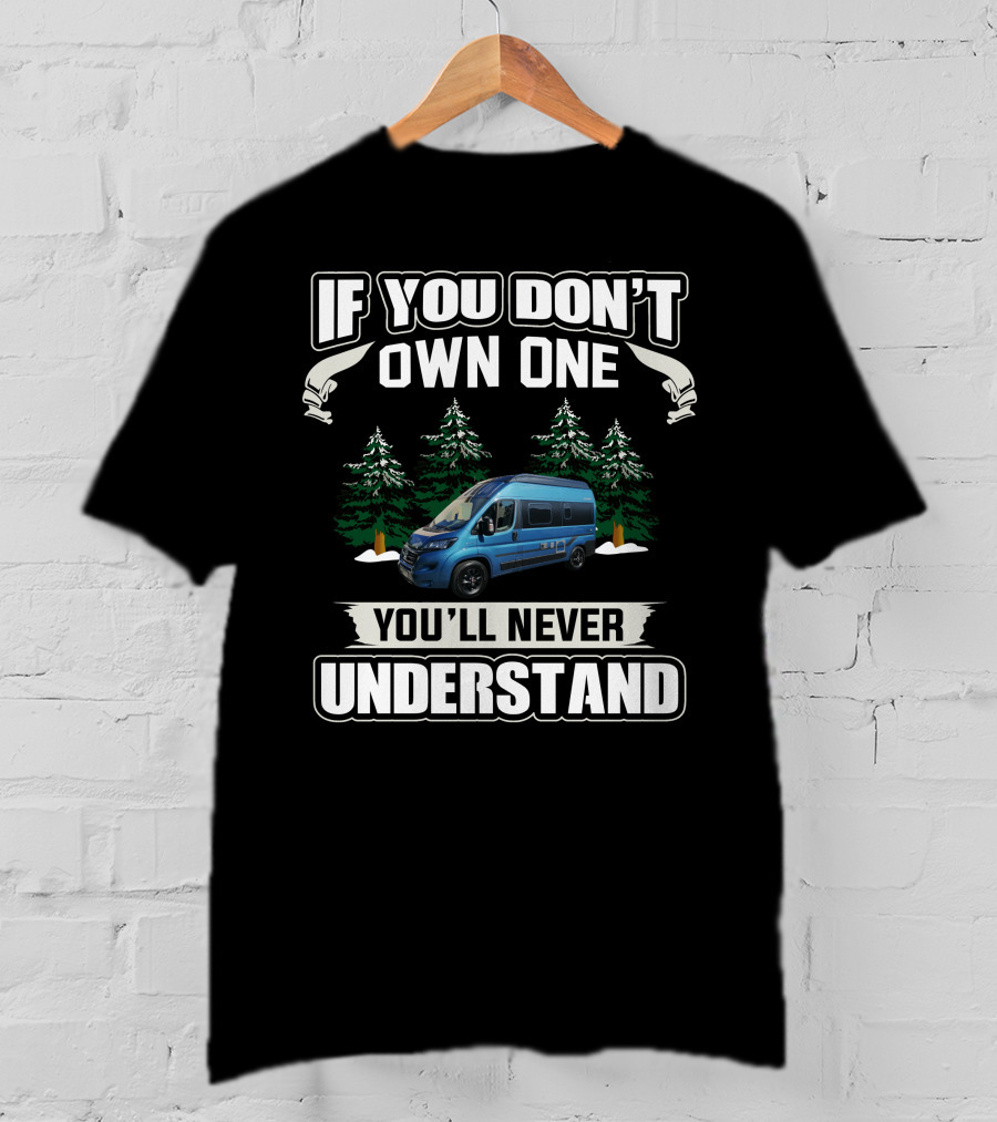 If You Don't Own One You'll Never Understand Hymer Free Camper Van T-Shirt