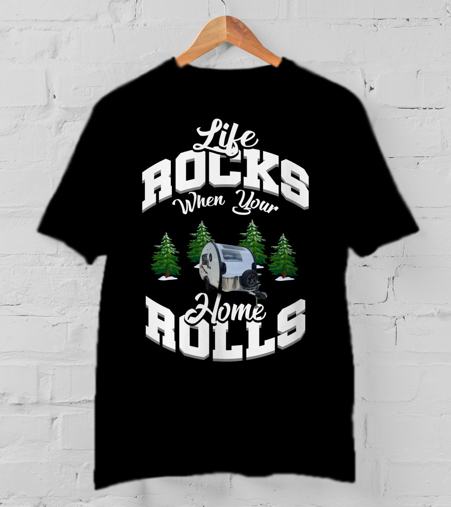 Life Rocks When Your Home Rolls Camper Trailer Forest T-Shirt