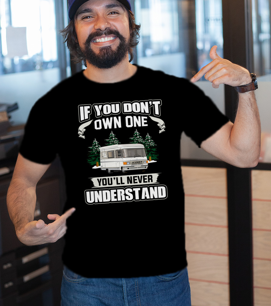 If You Don't Own One You'll Never Understand HYMER S555 T-Shirt