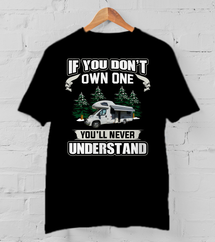 If You Don't Own One You'll Never Understand Motorhomes T-Shirt