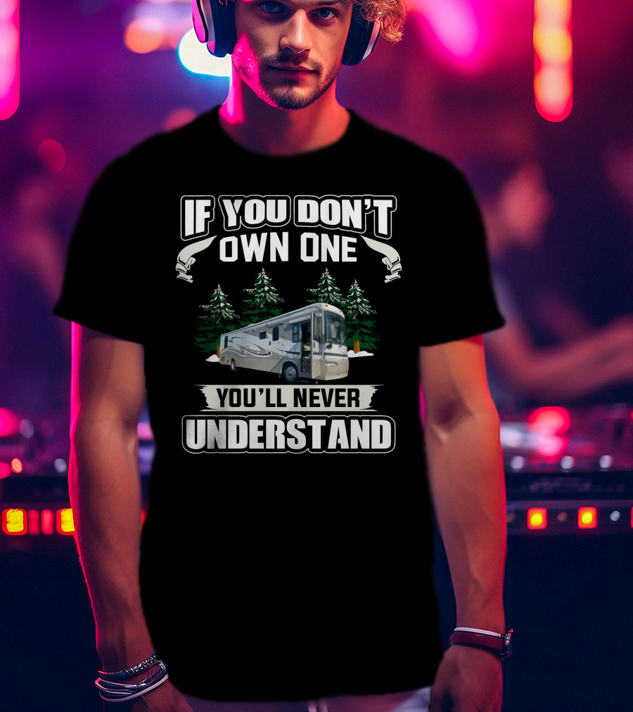 If You Don't Own One You'll Never Understand Handicap Accessible RV T-Shirt