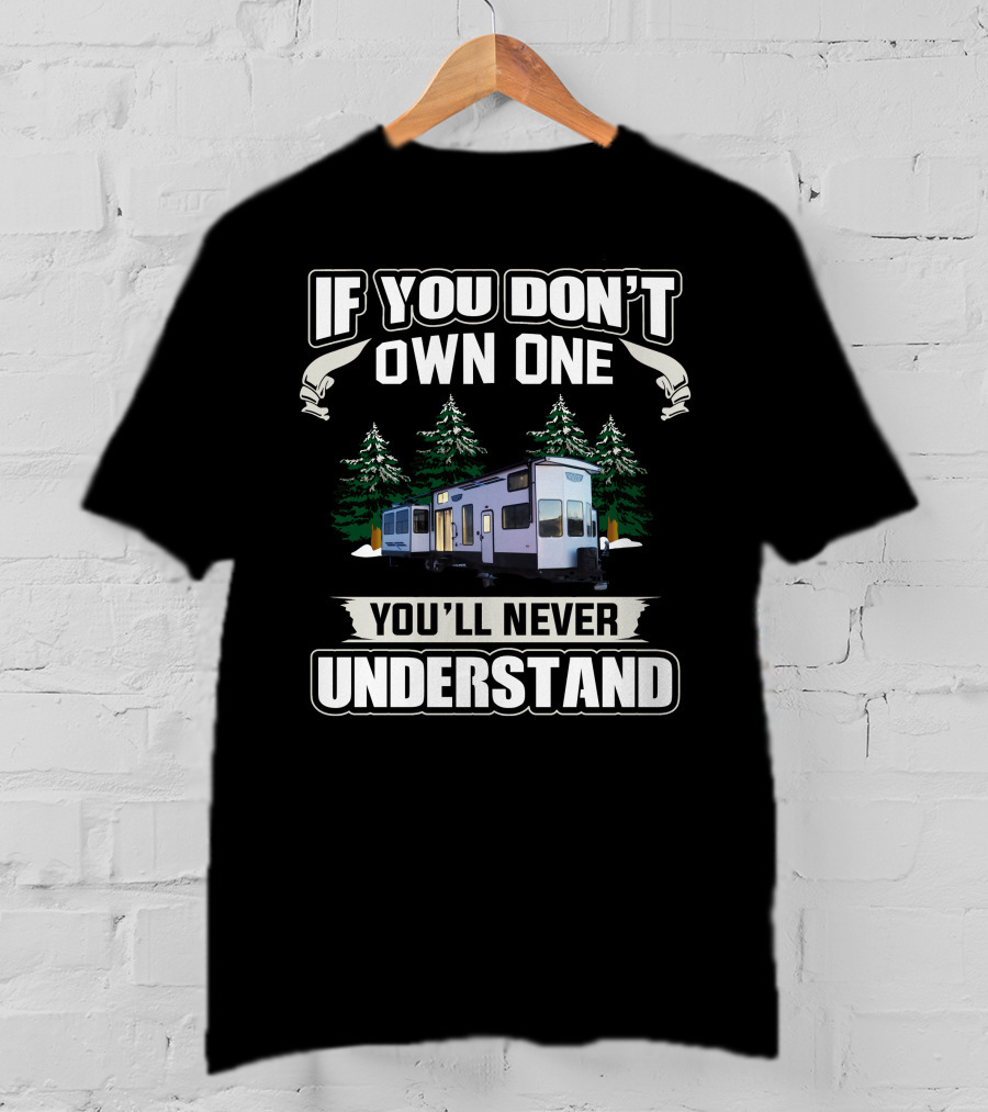 If You Don't Own One You'll Never Understand Forest River1 T-Shirt