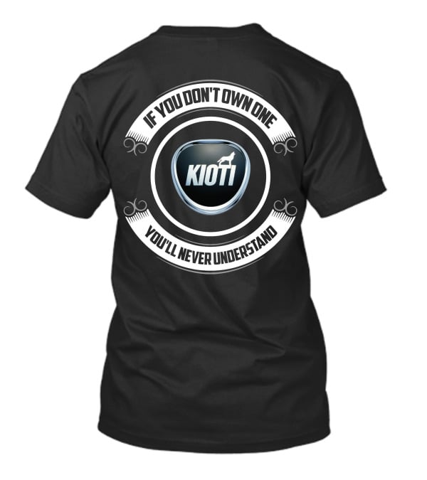 If You Don't Own One You'll Never Understand Kioti Tractors T-Shirt