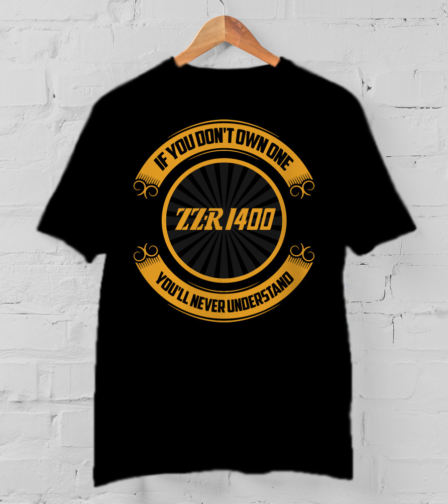 ZZR 1400 If You Don't Own One You'll Never Understand T-Shirt
