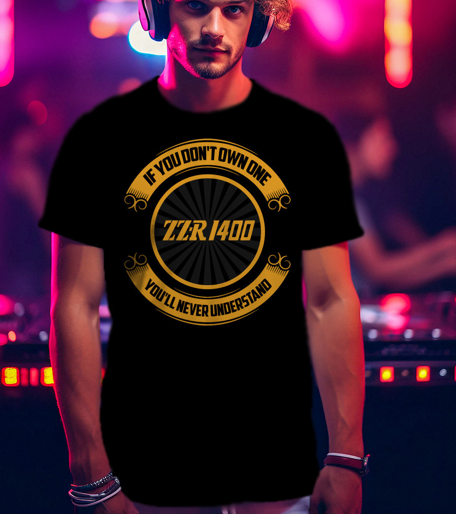 ZZR 1400 If You Don't Own One You'll Never Understand T-Shirt