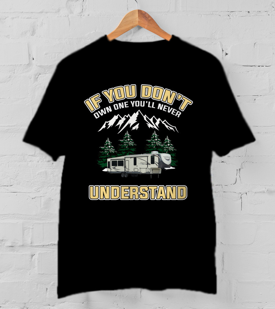 If You Don't Own One You'll Never Understand Forest River Wildwood Heritage Glen T-Shirt