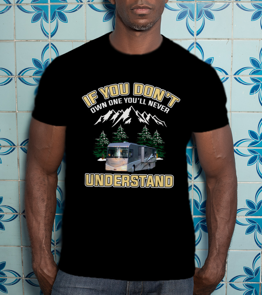If You Don't Own One You'll Never Understand Winnebago Forza Motorhome Adventure T-Shirt