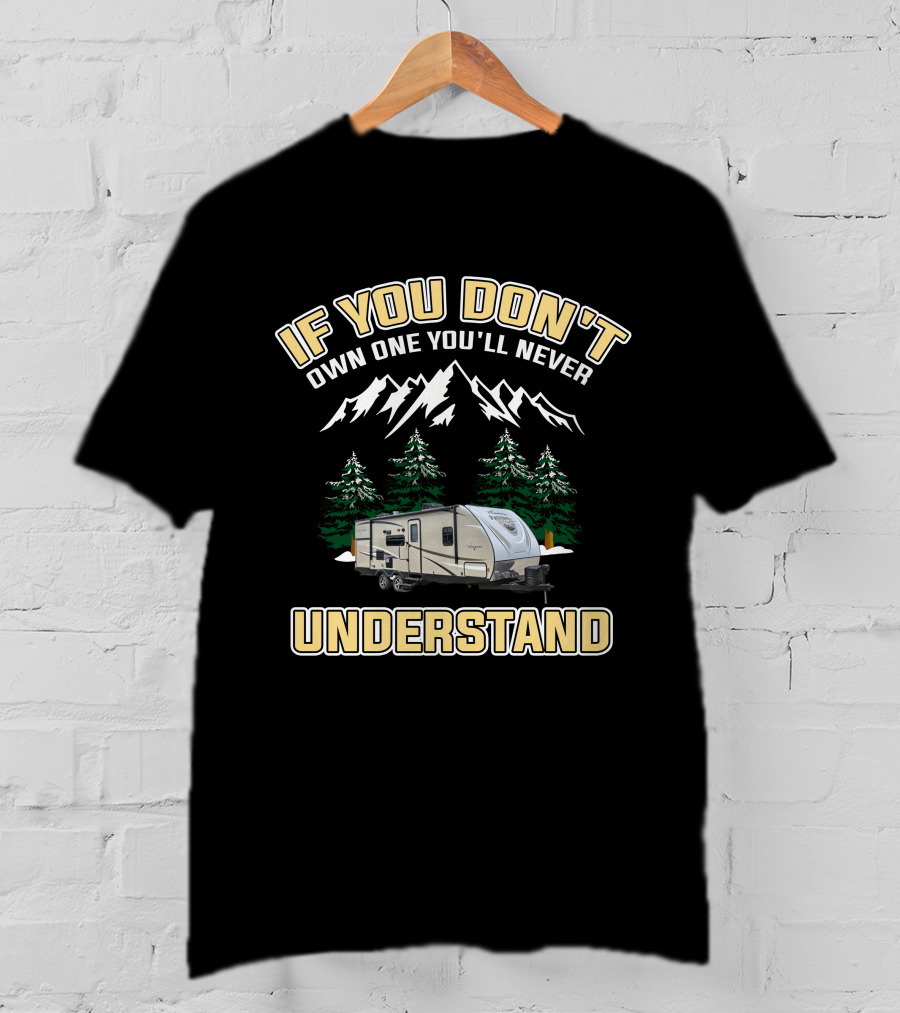 If You Don't Own One You'll Never Understand Coachmen Freedom Express 320BHDS Camping Adventure T-Shirt