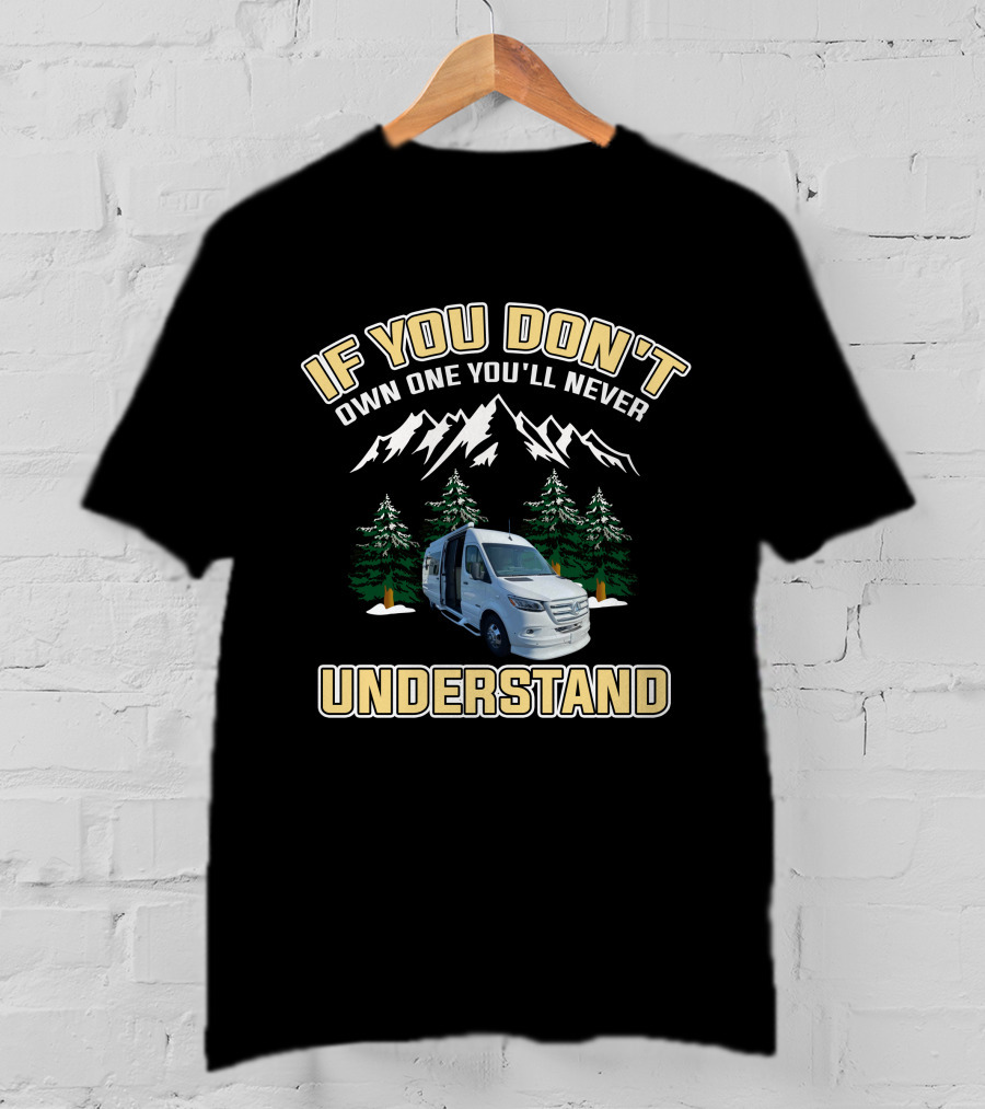 IF YOU DON'T OWN ONE YOU'LL NEVER UNDERSTAND Van Mountains Adventure T-Shirt