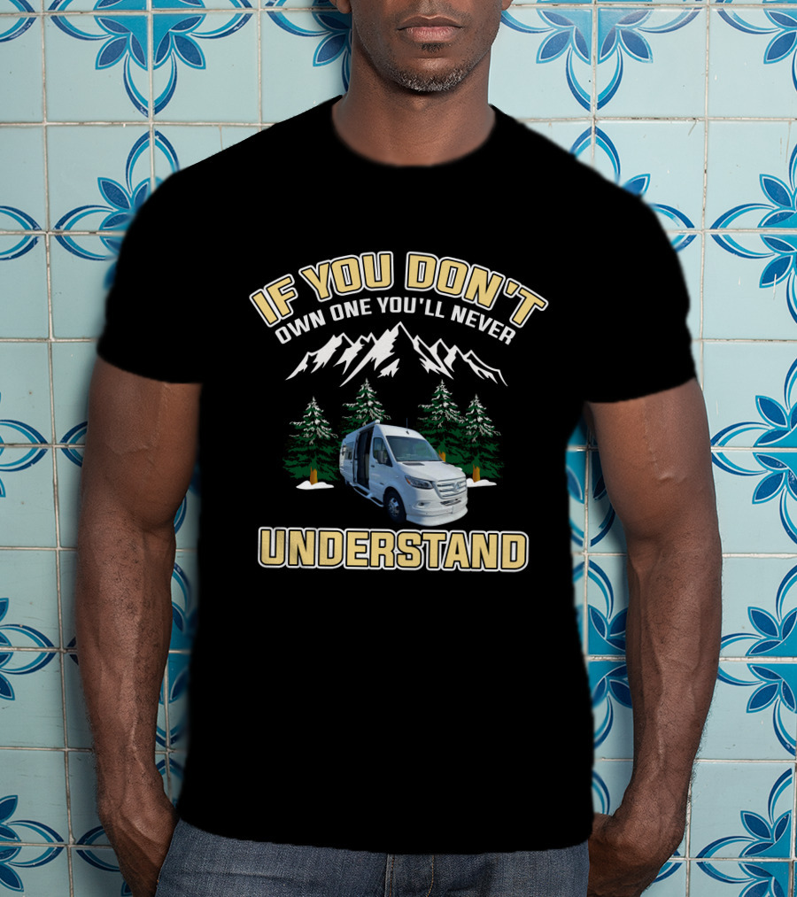 IF YOU DON'T OWN ONE YOU'LL NEVER UNDERSTAND Van Mountains Adventure T-Shirt