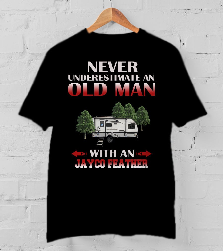 NEVER UNDERESTIMATE AN OLD MAN WITH AN JAYCO FEATHER T-Shirt