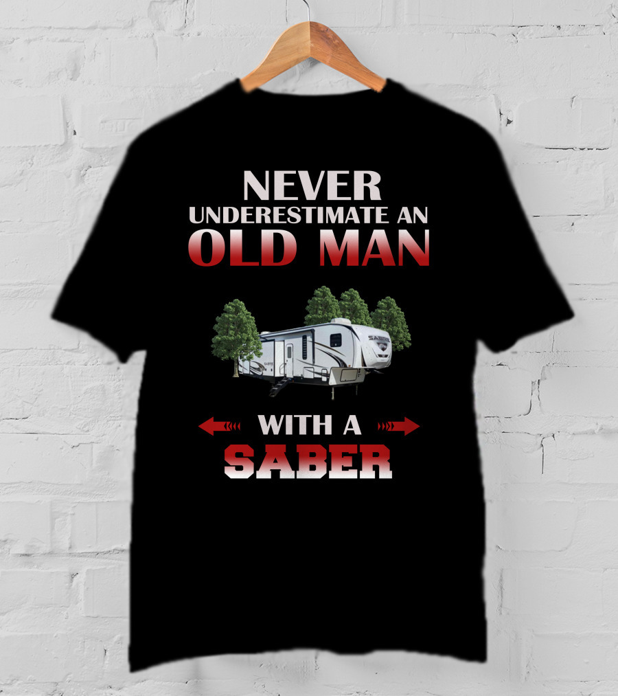 Never Underestimate An Old Man With A Saber T-Shirt
