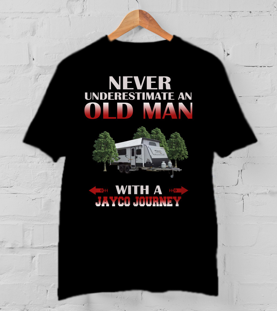 NEVER UNDERESTIMATE AN OLD MAN WITH A JAYCO JOURNEY T-Shirt