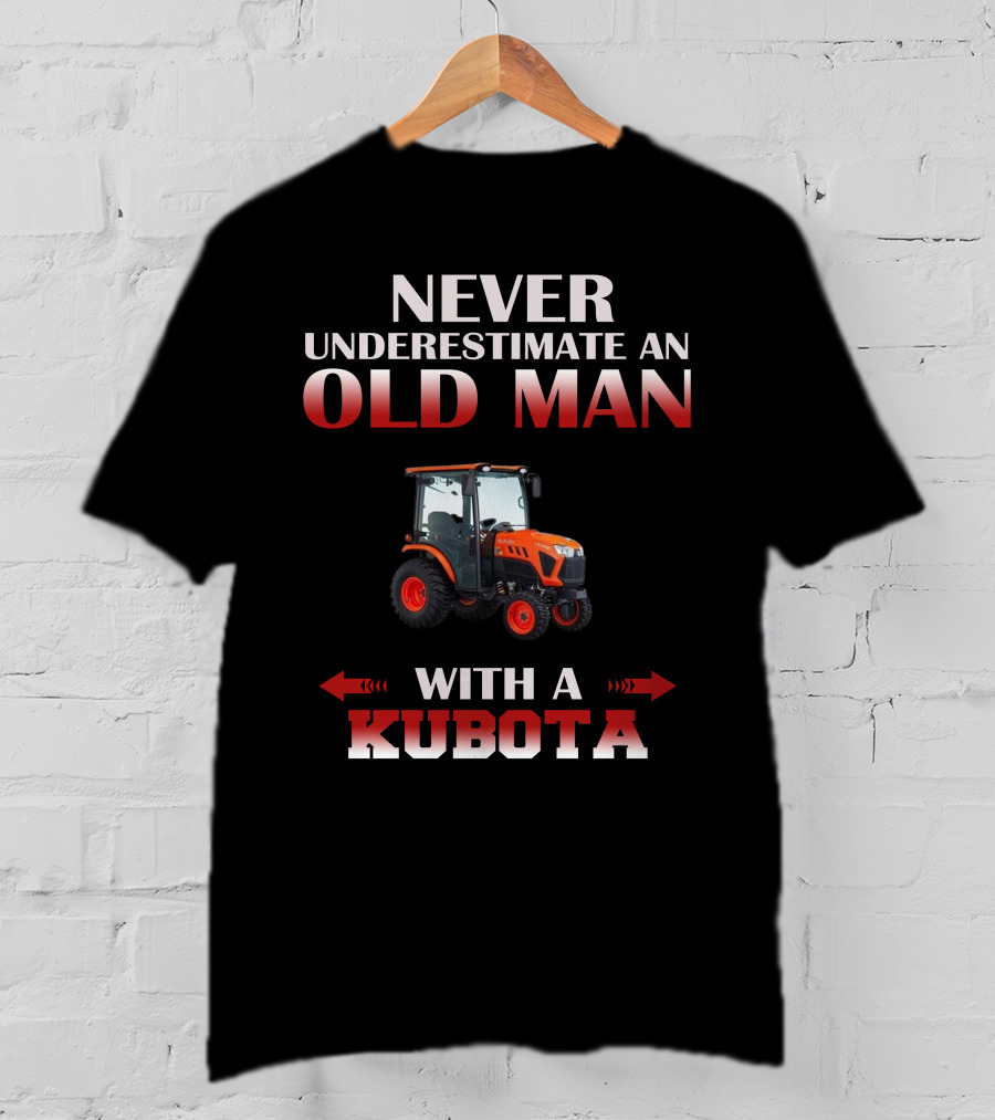 Never Underestimate An Old Man With A Kubota T-Shirt