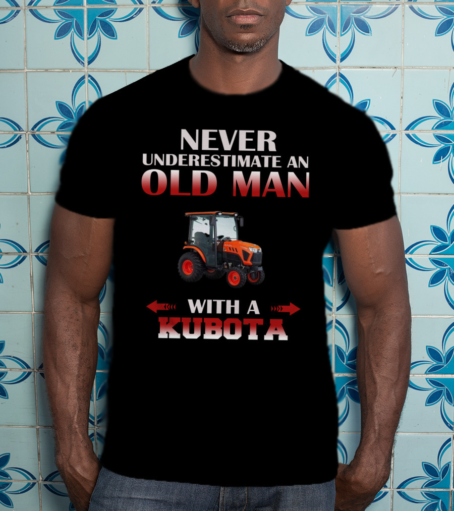 Never Underestimate An Old Man With A Kubota T-Shirt