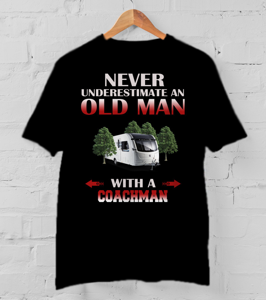 NEVER UNDERESTIMATE AN OLD MAN WITH A COACHMAN T-Shirt