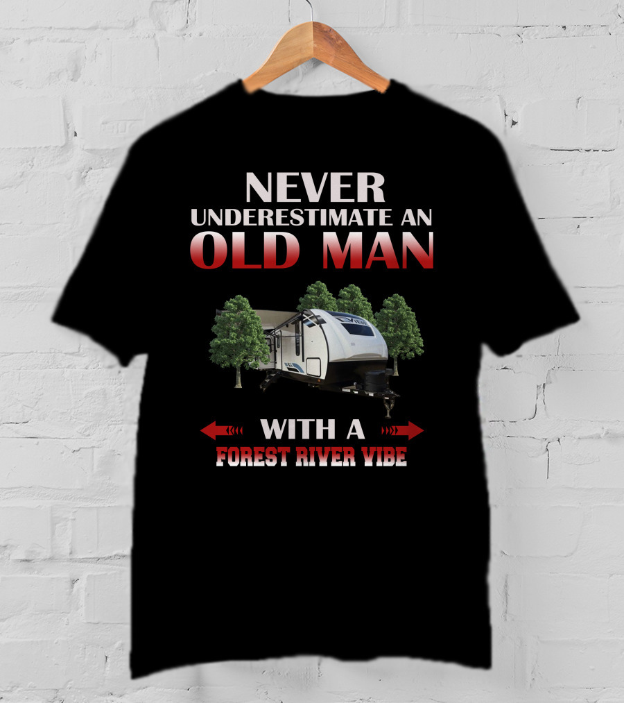 NEVER UNDERESTIMATE AN OLD MAN WITH A FOREST RIVER VIBE T-Shirt
