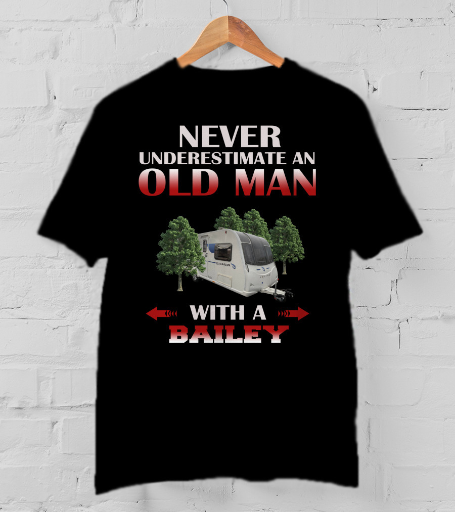 Never Underestimate An Old Man With A Bailey T-Shirt