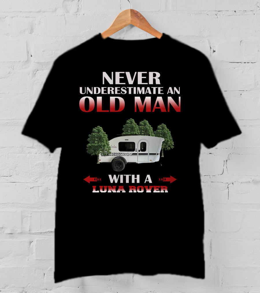 NEVER UNDERESTIMATE AN OLD MAN WITH A LUNA ROVER T-Shirt