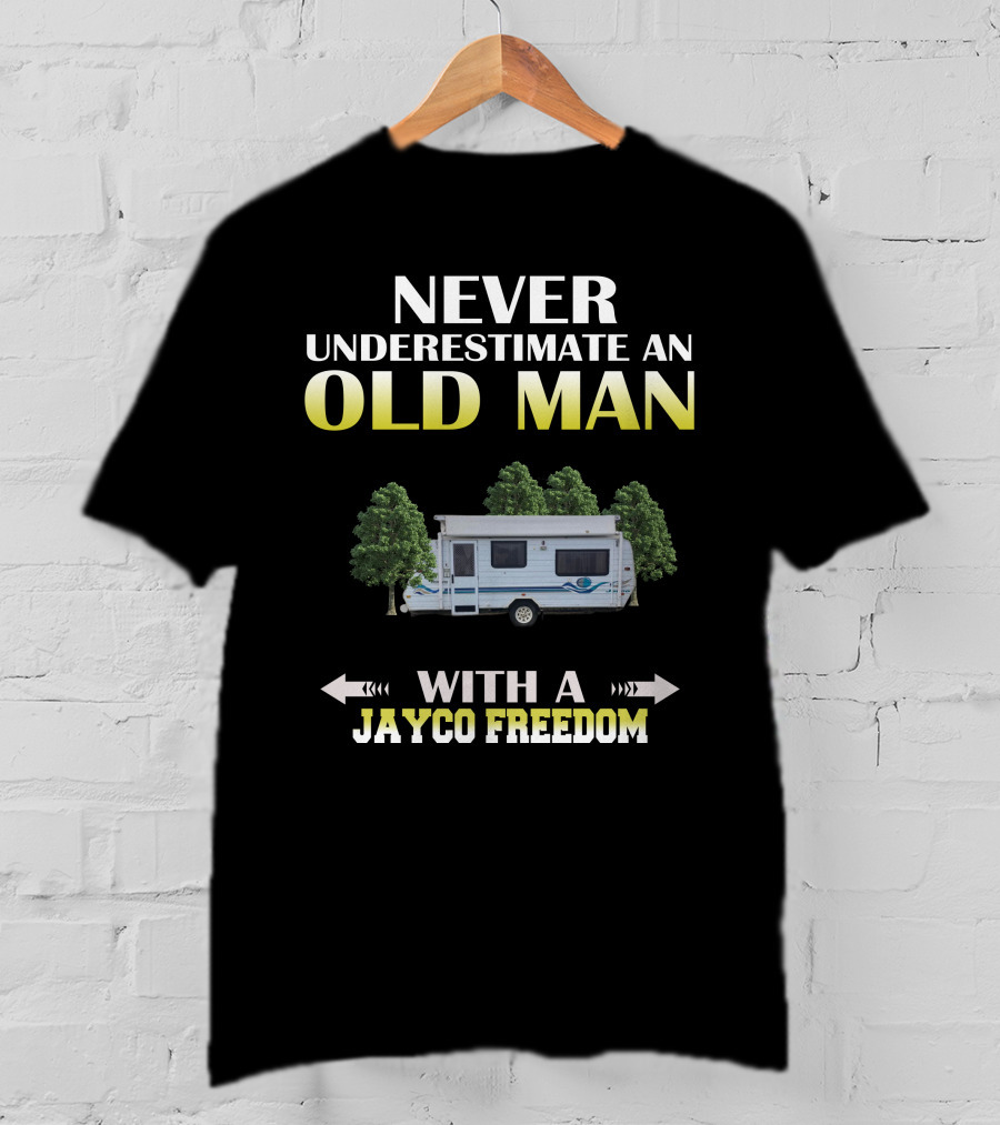 Never Underestimate An Old Man With A Jayco Freedom T-Shirt