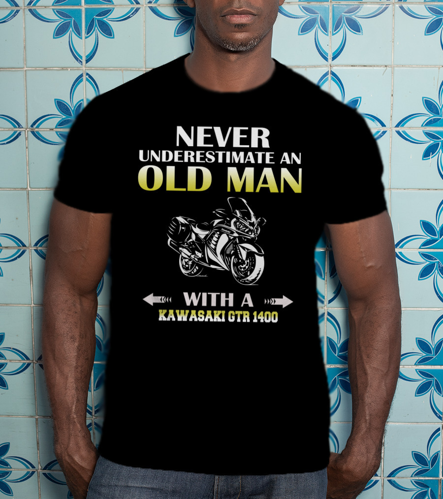 NEVER UNDERESTIMATE AN OLD MAN WITH A KAWASAKI GTR 1400 MOTORCYCLE T-Shirt