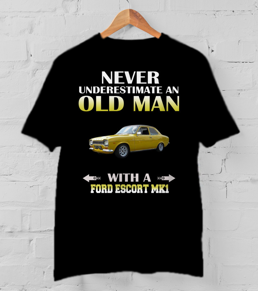 NEVER UNDERESTIMATE AN OLD MAN WITH A FORD ESCORT MK1 T-Shirt