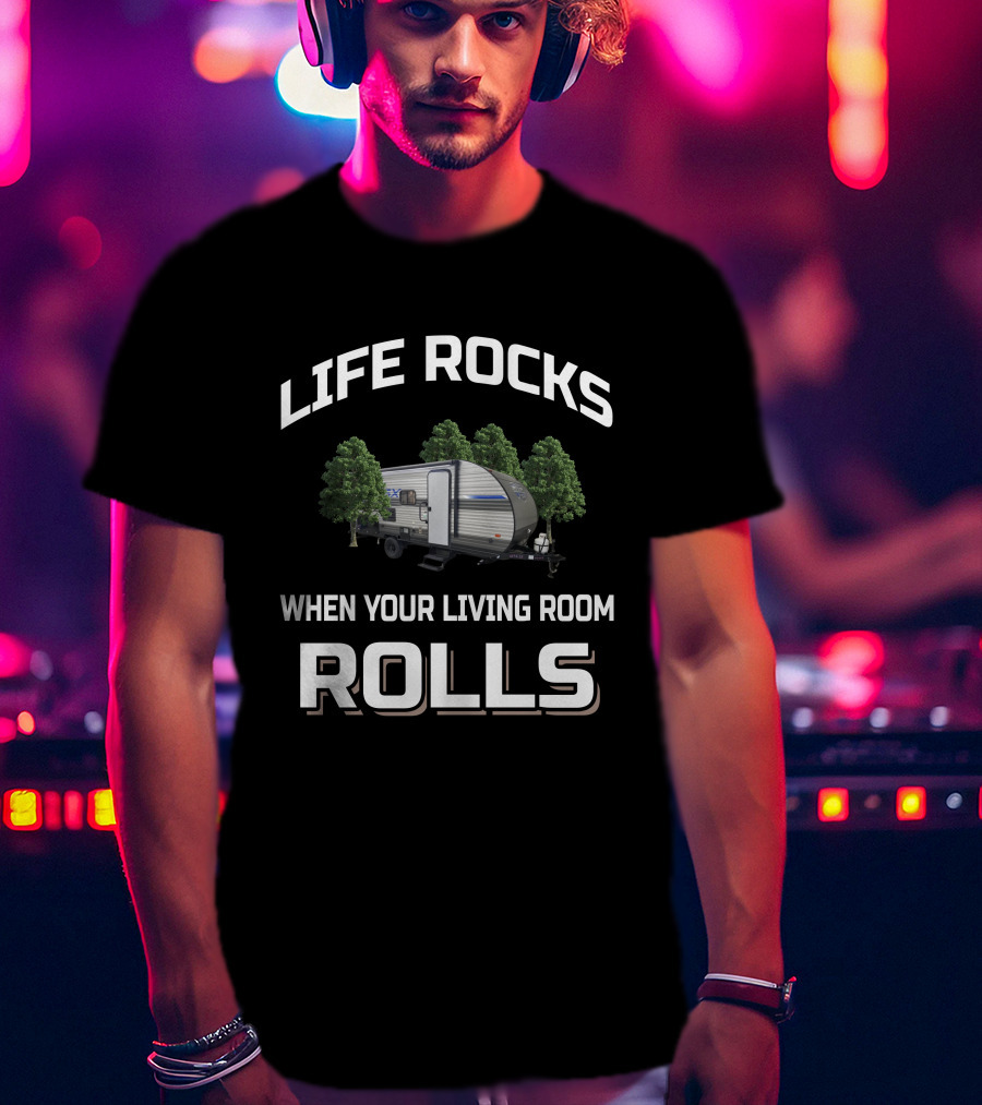 Life Rocks When Your Living Room Rolls Forest River 178Bhsk T-Shirt