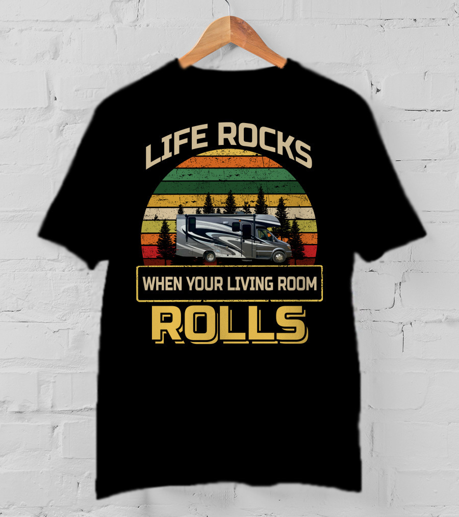 Life Rocks When Your Living Room Rolls Class C RV Sprinters T-Shirt