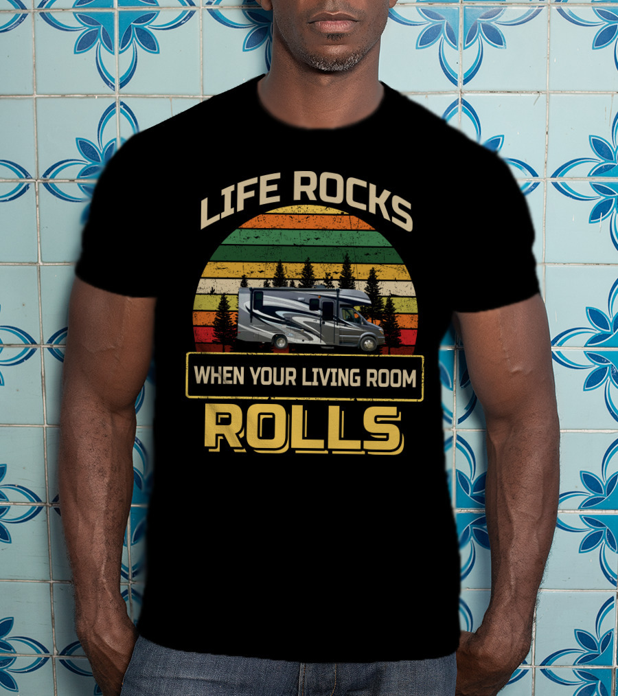 Life Rocks When Your Living Room Rolls Class C RV Sprinters T-Shirt